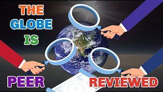 The GLOBE is peer reviewed on a Flat Earth
