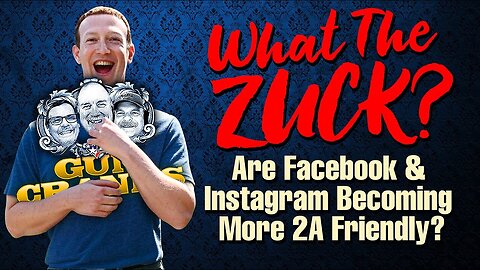 What the Zuck? Are Facebook & Instagram Becoming More 2A Friendly? | Ep. 230