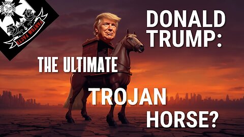 Is Trump the trojan horse?