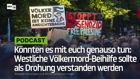 Könnten es mit euch genauso tun: Westliche Völkermord-Beihilfe sollte als Drohung verstanden werden