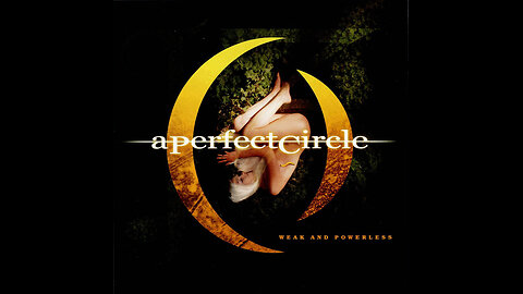 Weak and Powerless ~ A Perfect Circle