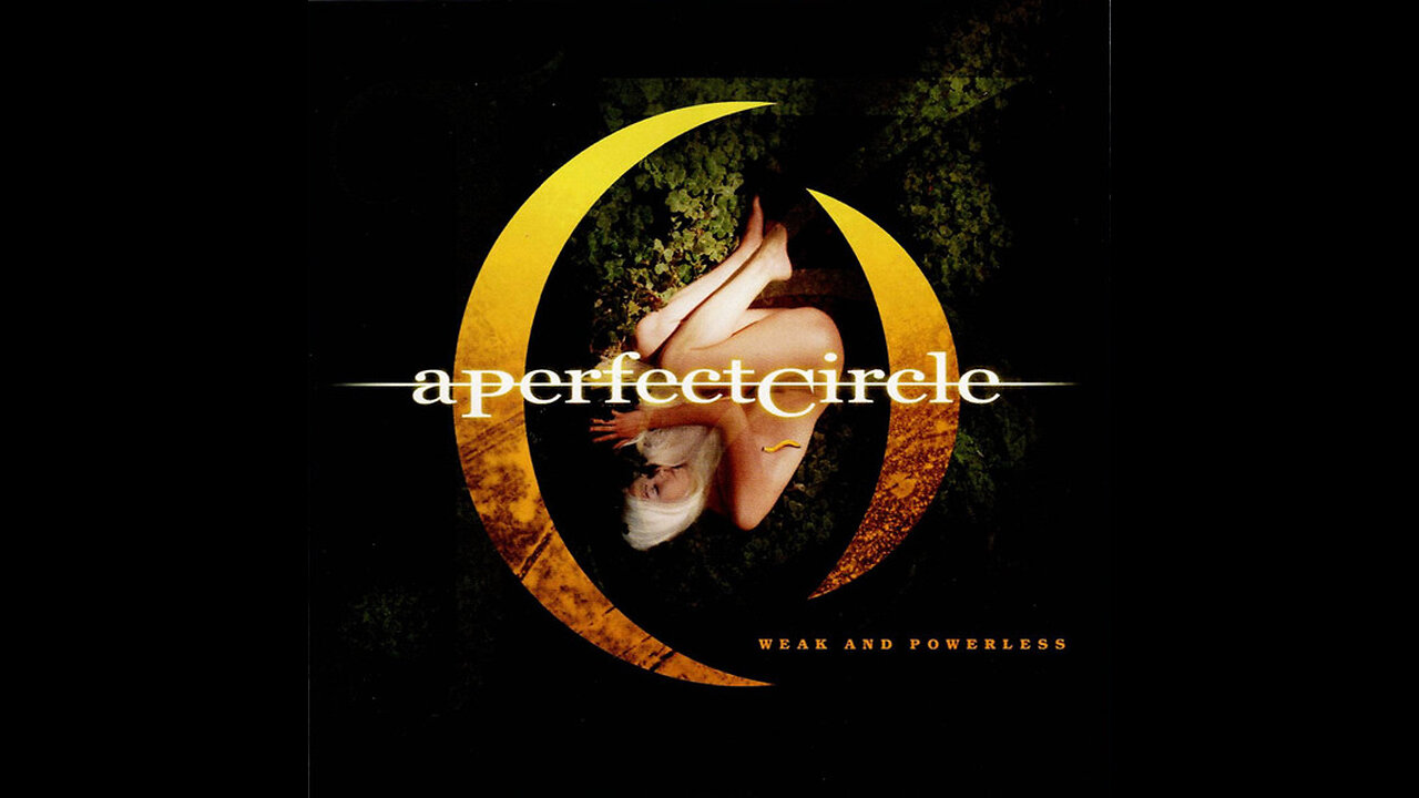Weak and Powerless ~ A Perfect Circle