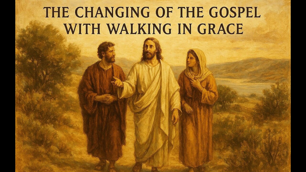 The Changing of the Gospel | with Walking in Grace