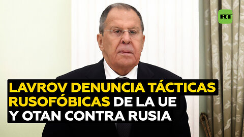 Lavrov: UE y OTAN usan tácticas rusofóbicas y nazis en medio del plan de agresión contra Rusia