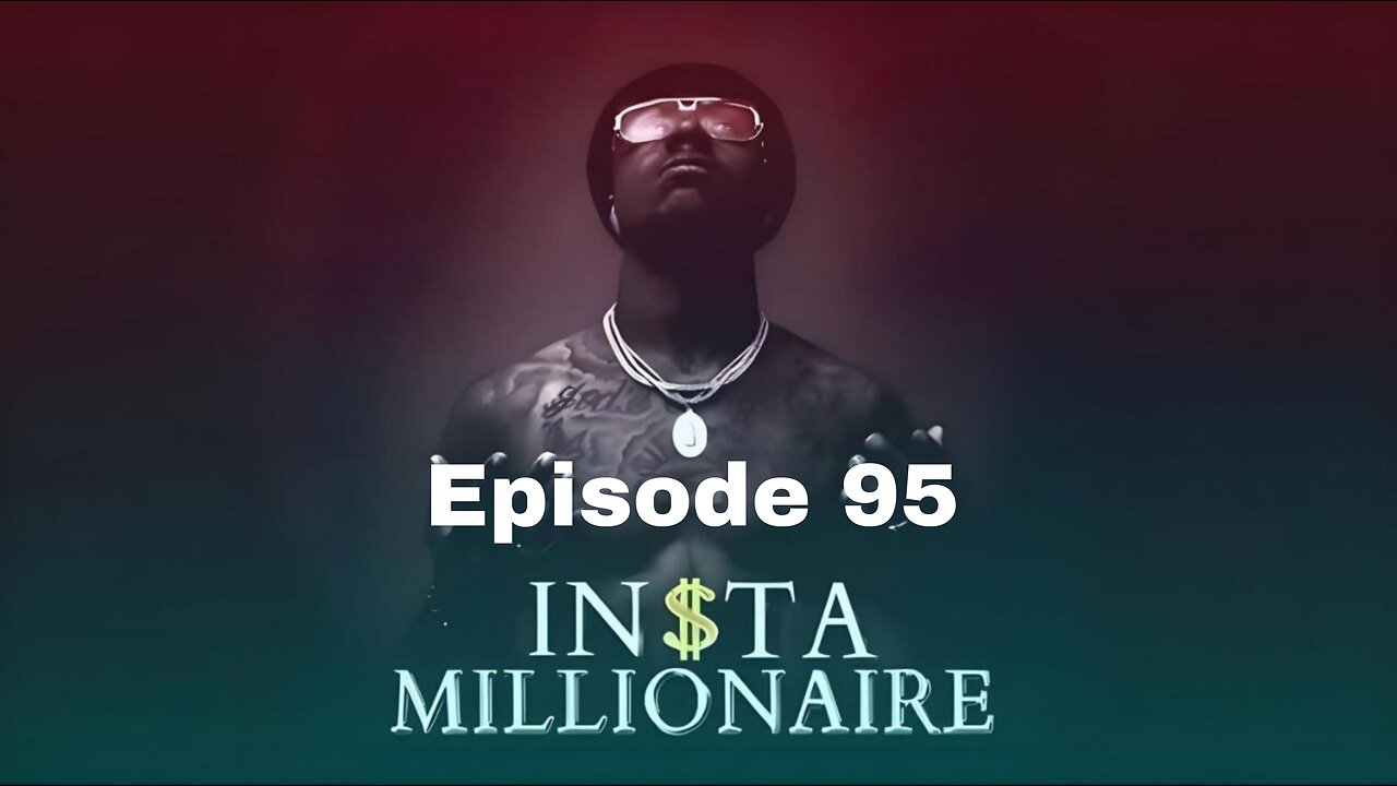 insta millionaire Episode 95