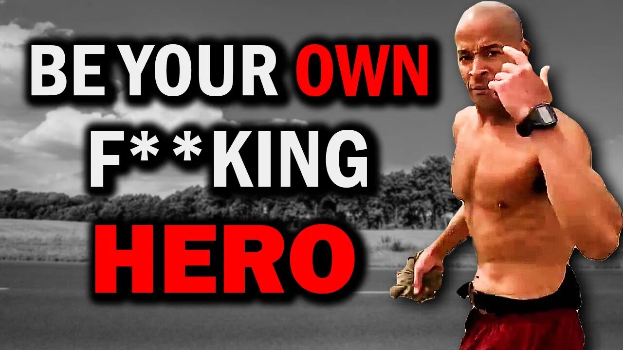Stop Waiting for a Hero… BECOME ONE — David Goggins