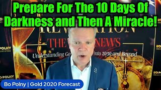 Bo Polny: Prepare For The 10 Days Of Darkness and Then A Miracle!