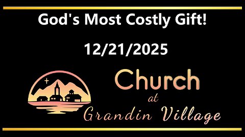 God's Most Costly Gift! 12/21/2025