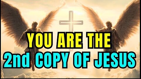 Chosen One: You’re The SECOND Copy of Jesus -- Here’s Why You Carry His Divine Power 🙌👑