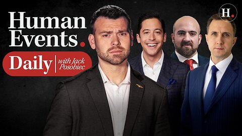 HUMAN EVENTS DAILY WITH JACK POSOBIEC