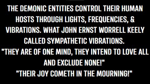 TOTALLY CLUELESS DEMONICALLY POSSESSED HUMANISTS RELATING JOHN ERNST WORRELL KEELY'S WORK TO CREATION