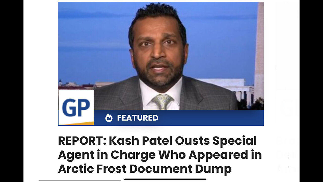 REPORT: Kash Patel Ousts Special Agent in Charge Who Appeared in Arctic Frost Document Dump