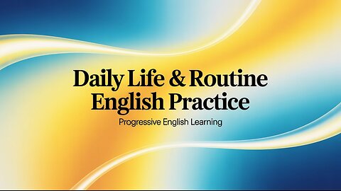 Daily Life & Routine English Practice | Improve Your English Fluency #ProgressiveEnglishLearning
