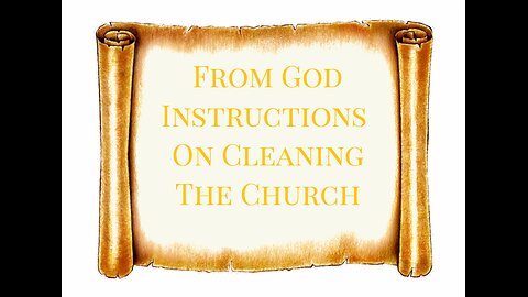 INSTRUCTIONS FROM GOD ON CLEANING THE CHURCH
