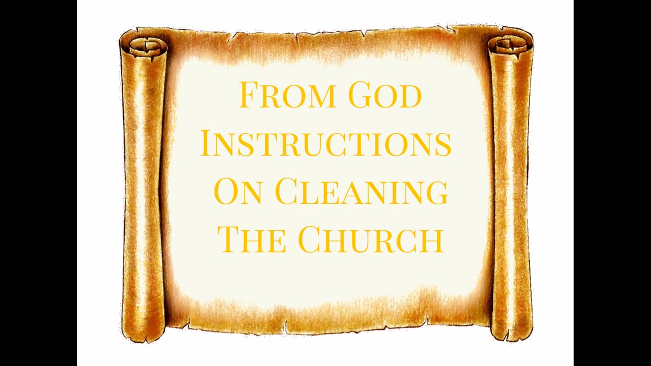 INSTRUCTIONS FROM GOD ON CLEANING THE CHURCH