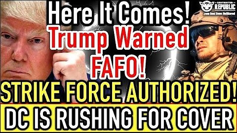 Here It Comes! Trump Warned, FAFO! Strike Force Authorized & D.C. is Rushing for COVER!