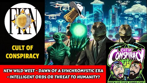 New Wild West - Dawn of a Synchromystic Era - Intelligent Orbs or Threat? | Cult of Conspiracy