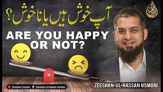 Are You Happy or Not? | آپ خوش ہیں یا نا خوش؟ | Zeeshan Usmani