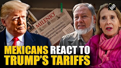 "Unacceptable...", Mexicans react to re-imposition of tariffs on Mexico by US President Donald Trump