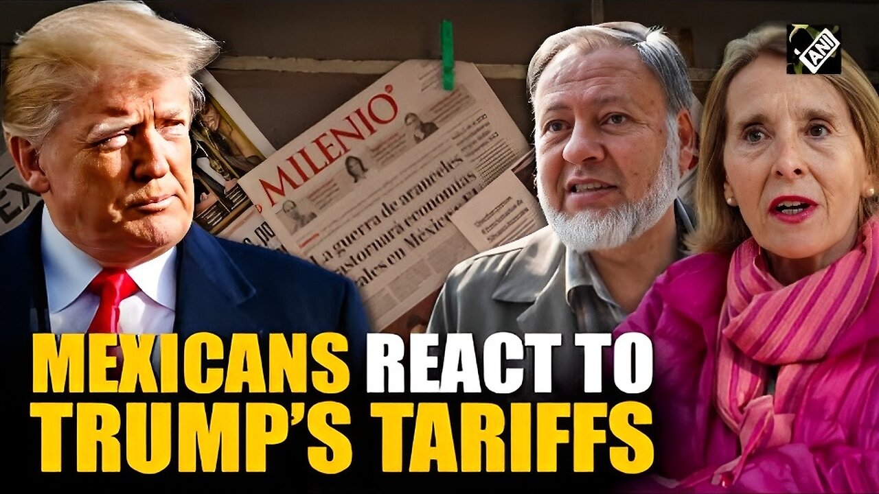"Unacceptable...", Mexicans react to re-imposition of tariffs on Mexico by US President Donald Trump