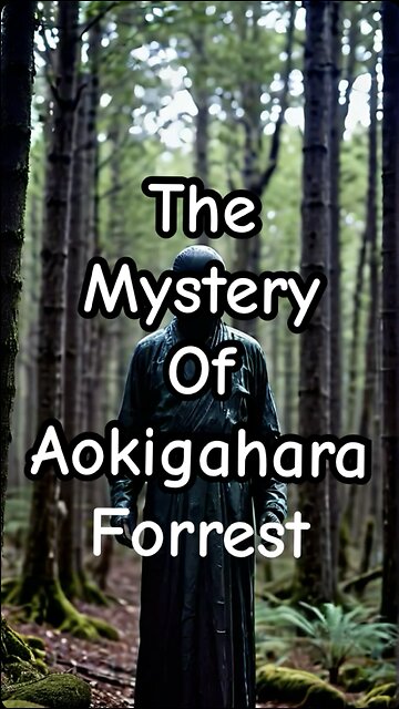 The Mystery of Aokigahara Forrest.