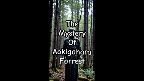 The Mystery of Aokigahara Forrest.