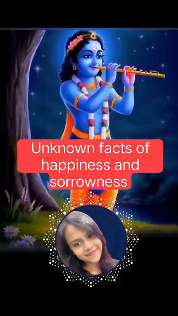 Unknown facts of happiness and sorrowness