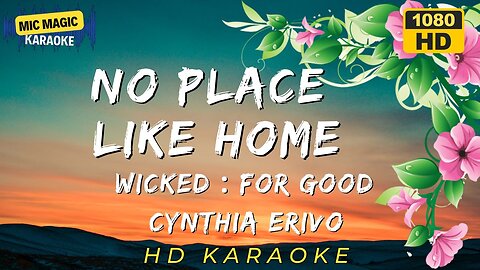 NO PLACE LIKE HOME - CYNTHIA ERIVO - WICKED FOR GOOD - KARAOKE
