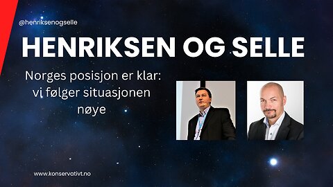 Henriksen og Selle - Norges posisjon er klar: vi følger situasjonen nøye