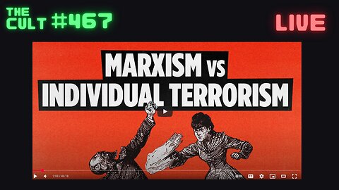 The Cult #468: Marxism Versus Individual Terrorism