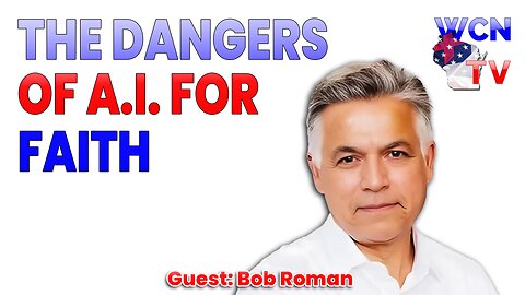 9-23-2025 | Guest: "BOB ROMAN" Topic: "THE DANGERS OF AI FOR FRIENDSHIPS AND FAITH"
