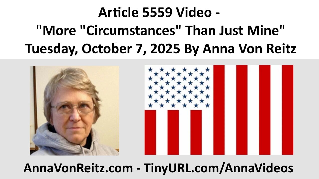 Article 5559 Video - More "Circumstances" Than Just Mine By Anna Von Reitz