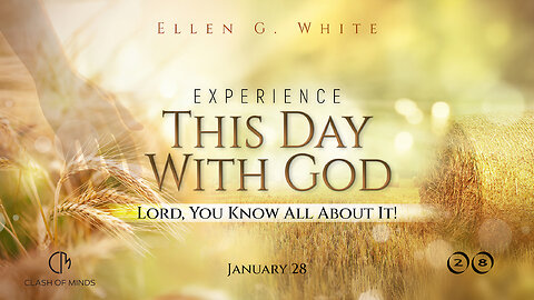 28. Experience This Day With God: Lord, You Know All About It! January 28