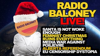 Radio Baloney Live! Woke Christmas, Poilievre Vs Media, Alberta Separation Vote, EU Censorship