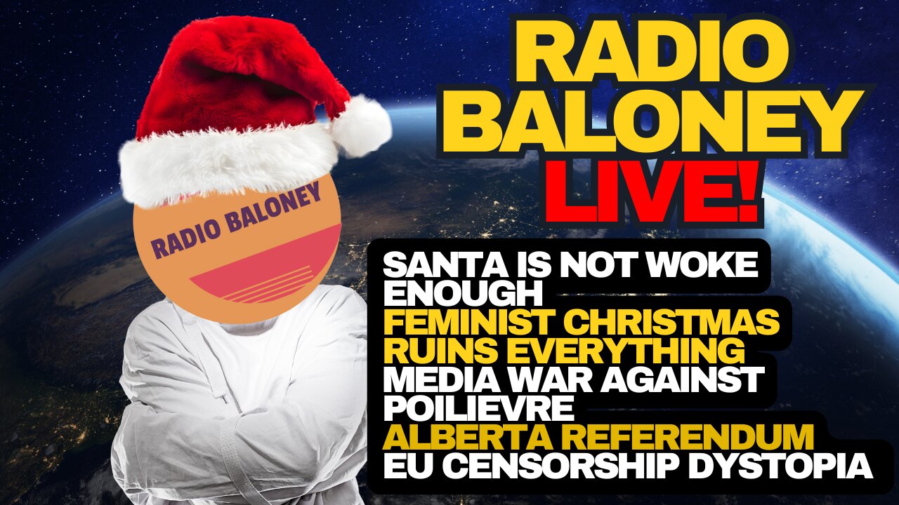 Radio Baloney Live! Woke Christmas, Poilievre Vs Media, Alberta Separation Vote, EU Censorship
