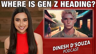 WHERE IS GEN Z HEADING? Dinesh D’Souza Podcast Ep1216twi