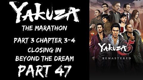 LP Yakuza Marathon Part 47 - Part 3 Chapter 3-4: Closing In, Beyond the Dream - | Yakuza 5