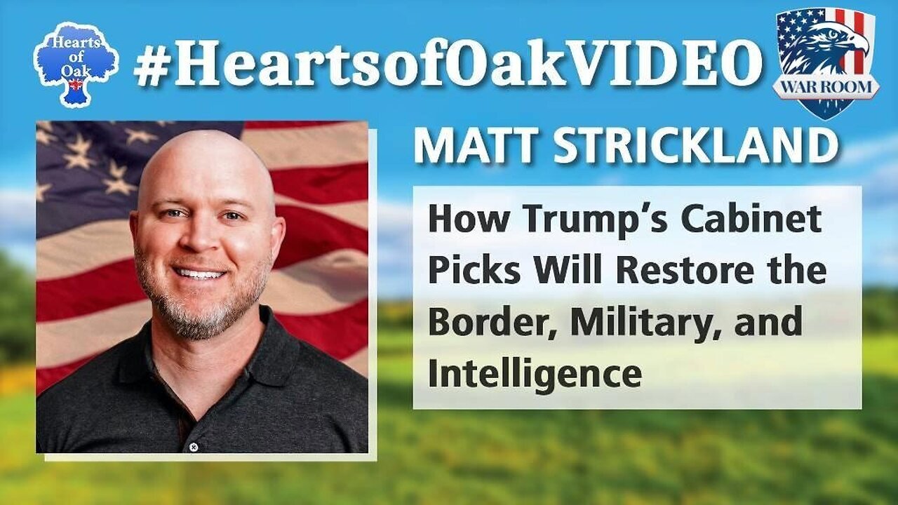 Hearts of Oak| Matt Strickland - How Trump's Cabinet Picks will Restore the Border