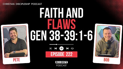 Faith and Flaws Genesis 38–39:1-6 | RIOT Podcast Ep 222 | Christian Discipleship Podcast