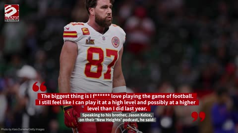 Travis Kelce thinks he could've done better as he confirms Kansas City Chiefs future