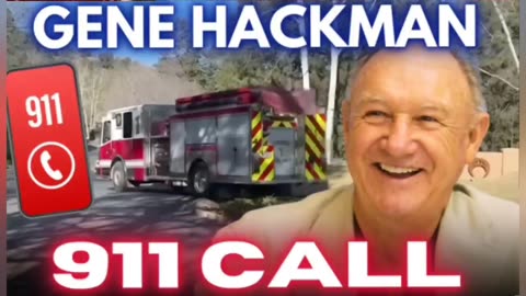 911 CALL!! Gene Hackman. SUSPICIOUS DEATH!!