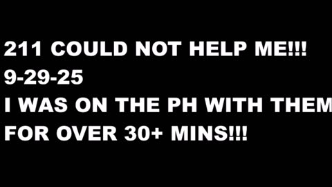 211 COULD NOT HELP ME ----9--29 --OVER 30+ MINS