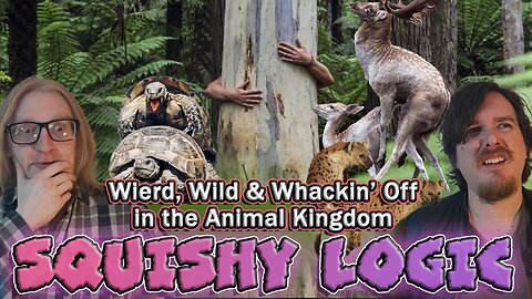 Weird, Wild & Whackin' Off in the Animal Kingdom | Squishy Logic Podcast