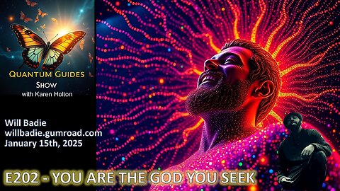 Quantum Guides Show E202 Will Badie – YOU ARE THE GOD YOU SEEK