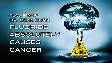 FLASHBACK: Dr. Dean Burk - Fluoride Absolutely Causes Cancer