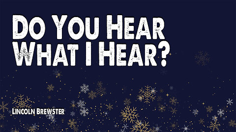 Do You Hear What I Hear | Lincoln Brewster (Christmas Worship Lyric Video)