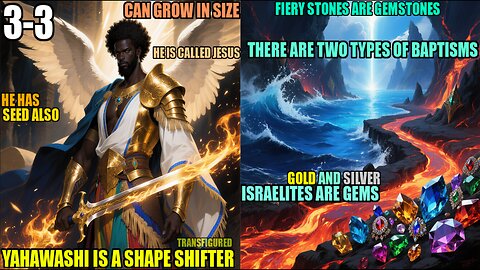 Yahawashi Is A Shapeshifter He Grow In Size And Has Seed, He Is One With GOD, Two Kind Baptisms 3-3