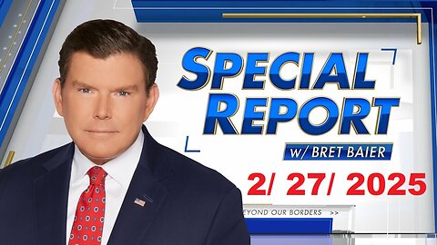 Special Report with Bret Baier (Full Episode) | February 27, 2025