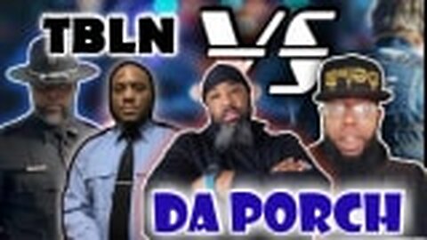 Da Porch Vs TBL - Open Panel - Cop - Citizen