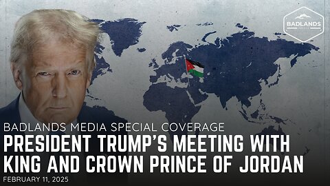 Badlands Media Special Coverage: President Trump with the King of Jordan